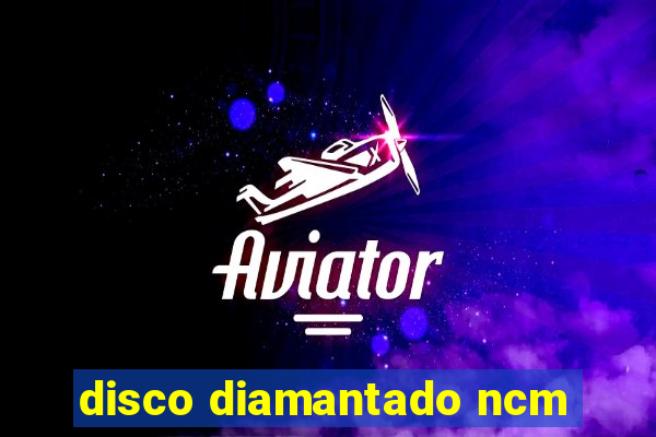 disco diamantado ncm